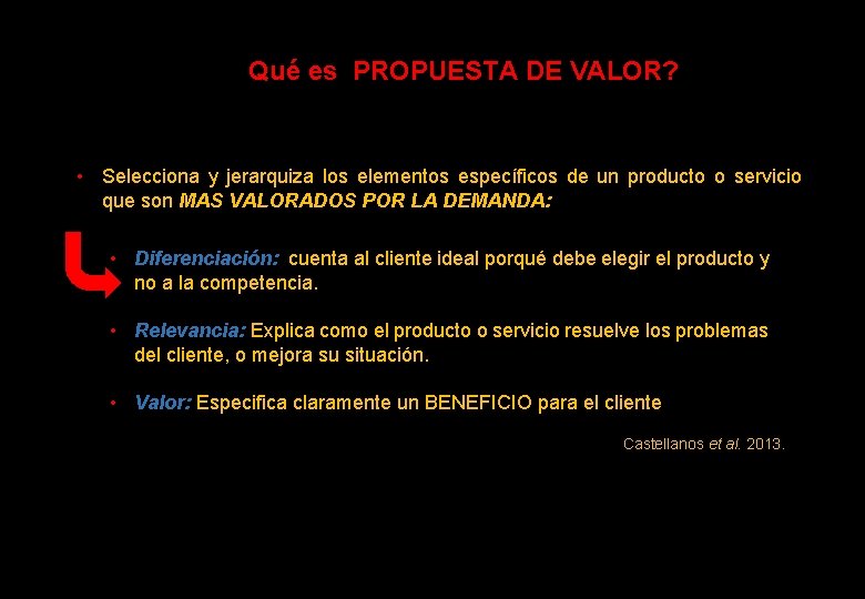 Qué es PROPUESTA DE VALOR? • Selecciona y jerarquiza los elementos específicos de un