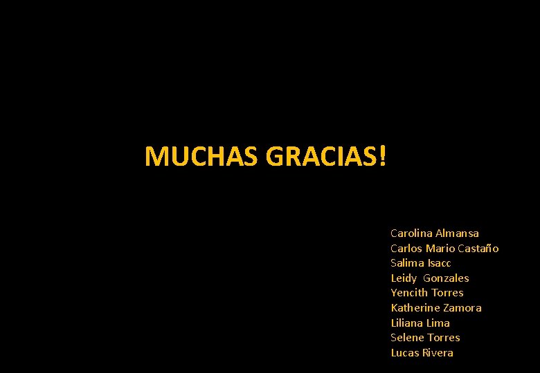 MUCHAS GRACIAS! Carolina Almansa Carlos Mario Castaño Salima Isacc Leidy Gonzales Yencith Torres Katherine