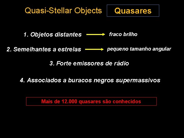 Quasi-Stellar Objects 1. Objetos distantes 2. Semelhantes a estrelas Quasares fraco brilho pequeno tamanho