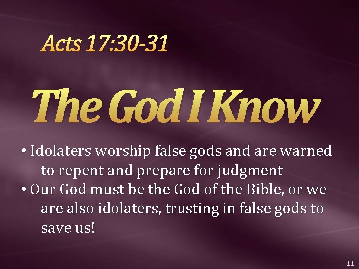 Acts 17: 30 -31 The God I Know • Idolaters worship false gods and