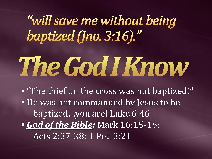 “will save me without being baptized (Jno. 3: 16). ” The God I Know