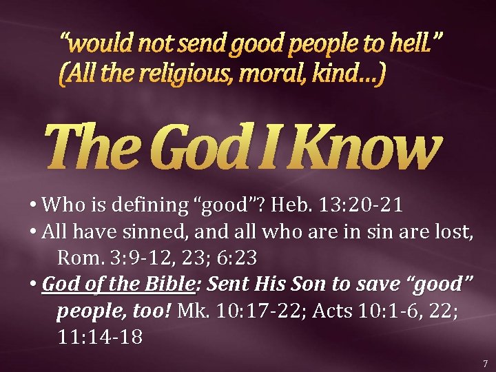 “would not send good people to hell. ” (All the religious, moral, kind…) The