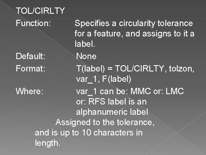 TOL/CIRLTY Function: Specifies a circularity tolerance for a feature, and assigns to it a TOL/CIRLTY Function: Specifies a circularity tolerance for a feature, and assigns to it a