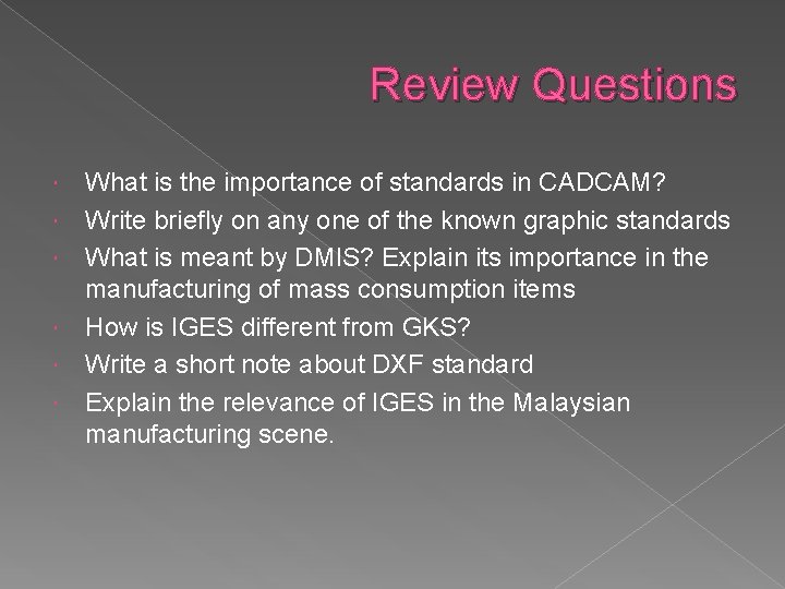 Review Questions What is the importance of standards in CADCAM? Write briefly on any Review Questions What is the importance of standards in CADCAM? Write briefly on any