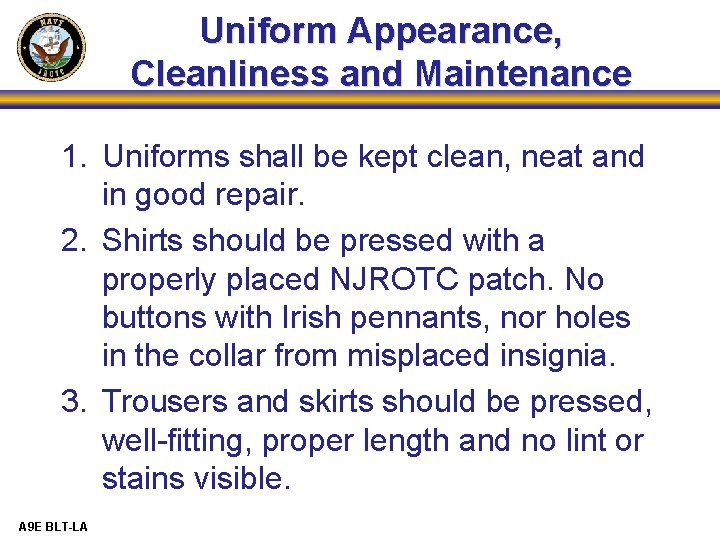 Uniform Appearance, Cleanliness and Maintenance 1. Uniforms shall be kept clean, neat and in