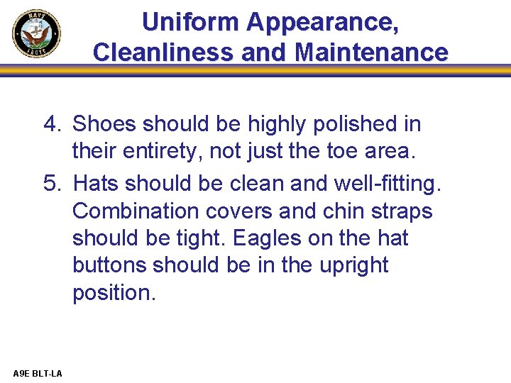 Uniform Appearance, Cleanliness and Maintenance 4. Shoes should be highly polished in their entirety,