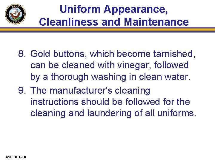 Uniform Appearance, Cleanliness and Maintenance 8. Gold buttons, which become tarnished, can be cleaned