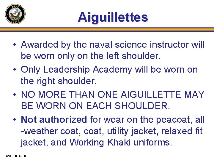 Aiguillettes • Awarded by the naval science instructor will be worn only on the