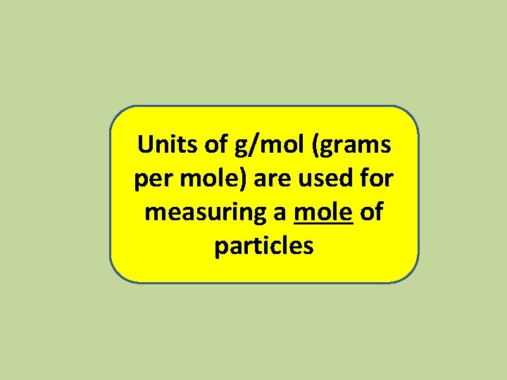 Units of g/mol (grams per mole) are used for measuring a mole of particles