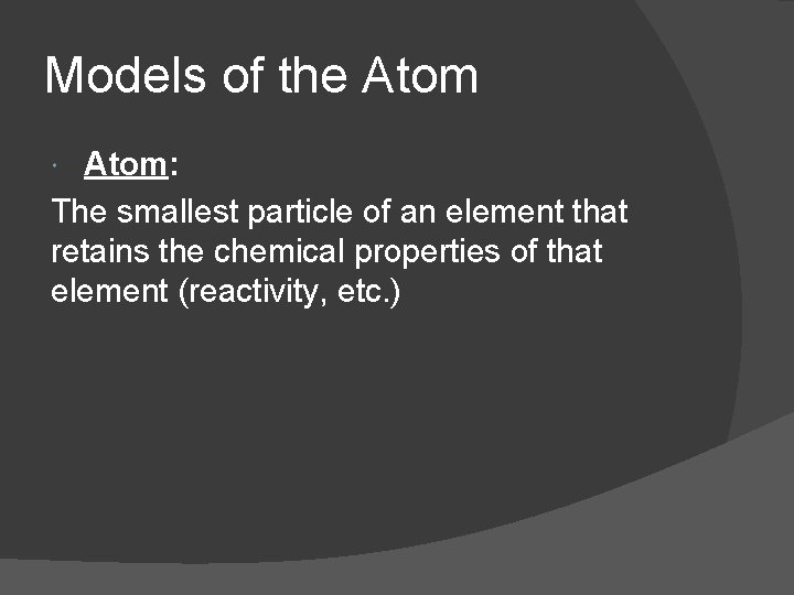 Models of the Atom: The smallest particle of an element that retains the chemical