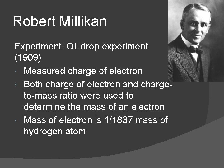 Robert Millikan Experiment: Oil drop experiment (1909) Measured charge of electron Both charge of