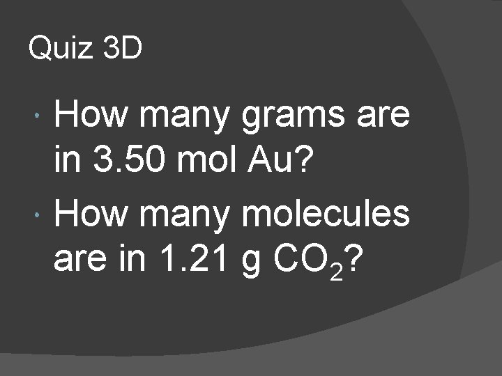 Quiz 3 D How many grams are in 3. 50 mol Au? How many
