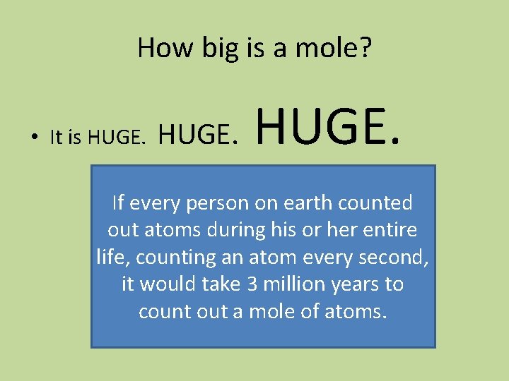 How big is a mole? • It is HUGE. If every person on earth