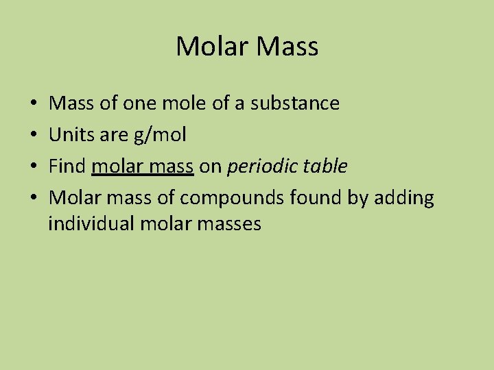 Molar Mass • • Mass of one mole of a substance Units are g/mol