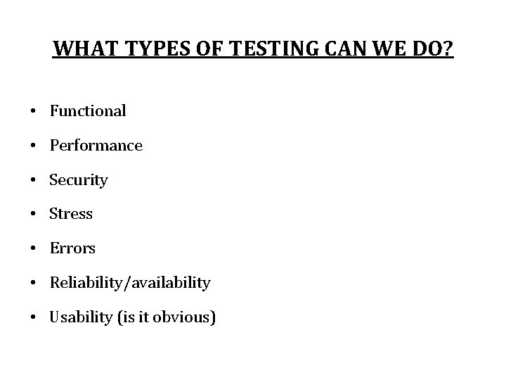 WHAT TYPES OF TESTING CAN WE DO? • Functional • Performance • Security •