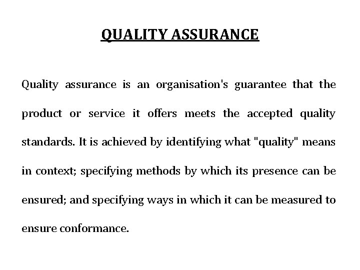 QUALITY ASSURANCE Quality assurance is an organisation's guarantee that the product or service it