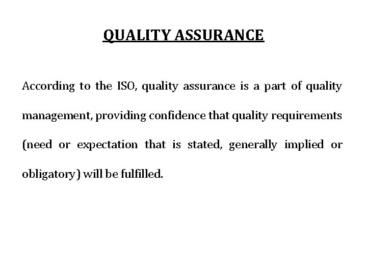 QUALITY ASSURANCE According to the ISO, quality assurance is a part of quality management,
