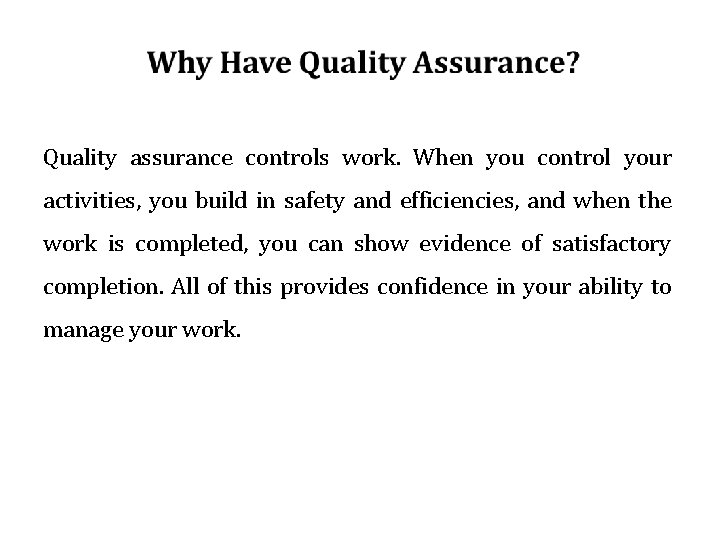 Quality assurance controls work. When you control your activities, you build in safety and