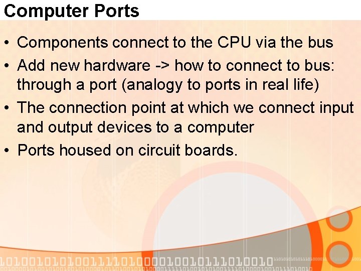 Computer Ports • Components connect to the CPU via the bus • Add new