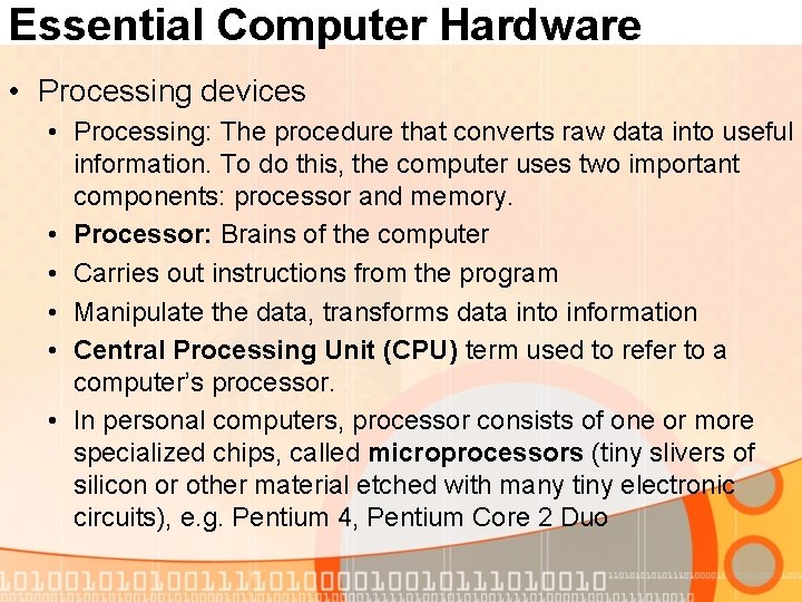 Essential Computer Hardware • Processing devices • Processing: The procedure that converts raw data