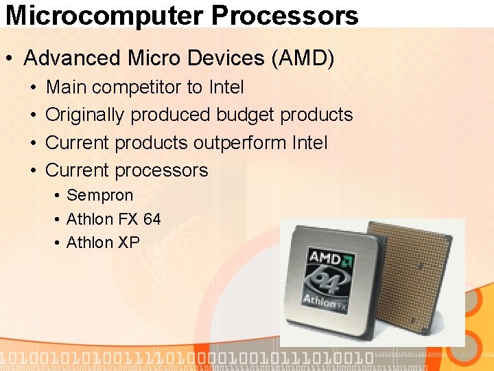 Microcomputer Processors • Advanced Micro Devices (AMD) • • Main competitor to Intel Originally