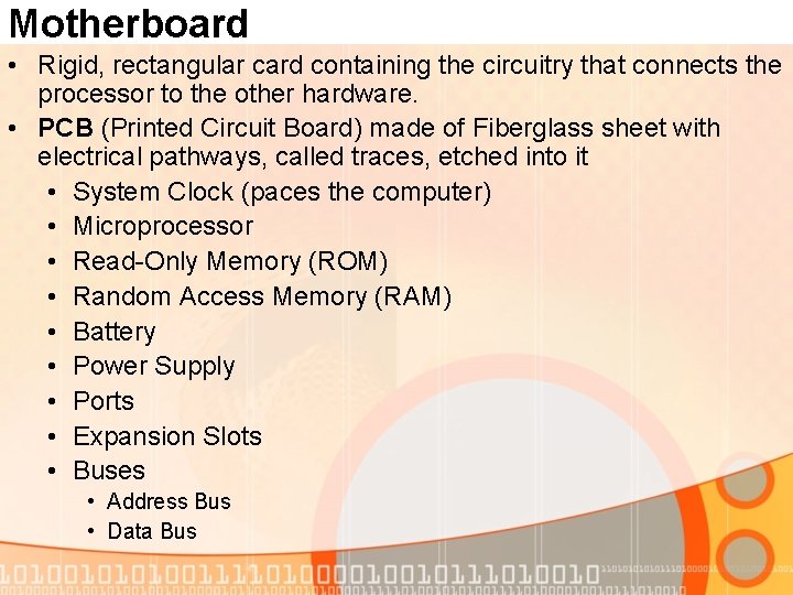 Motherboard • Rigid, rectangular card containing the circuitry that connects the processor to the