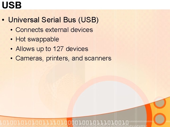 USB • Universal Serial Bus (USB) • • Connects external devices Hot swappable Allows