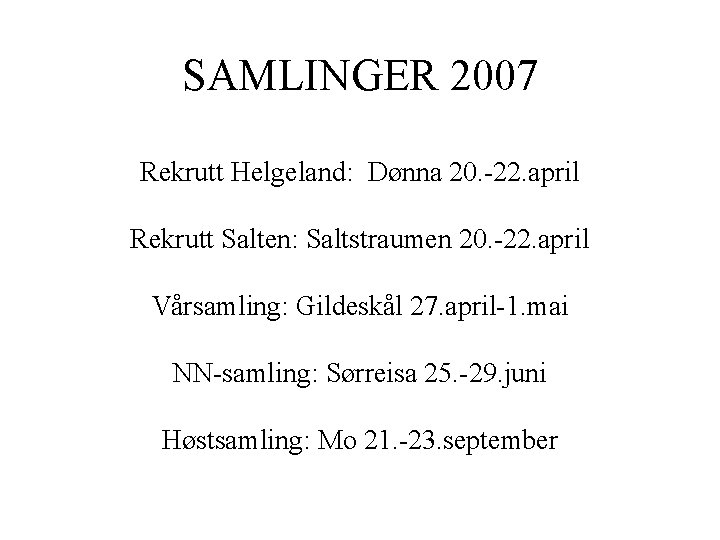 SAMLINGER 2007 Rekrutt Helgeland: Dønna 20. -22. april Rekrutt Salten: Saltstraumen 20. -22. april