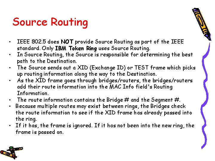 Source Routing • • IEEE 802. 5 does NOT provide Source Routing as part