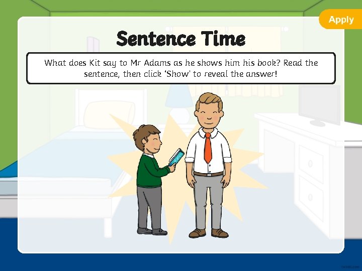 Sentence Time What does Kit say to Mr Adams as he shows him his