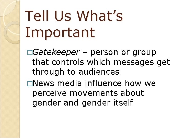 Tell Us What’s Important �Gatekeeper – person or group that controls which messages get