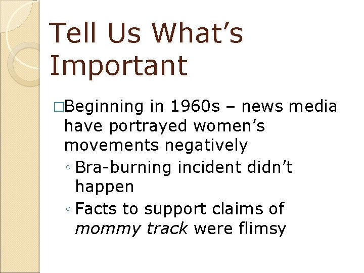 Tell Us What’s Important �Beginning in 1960 s – news media have portrayed women’s