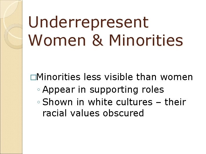 Underrepresent Women & Minorities �Minorities less visible than women ◦ Appear in supporting roles