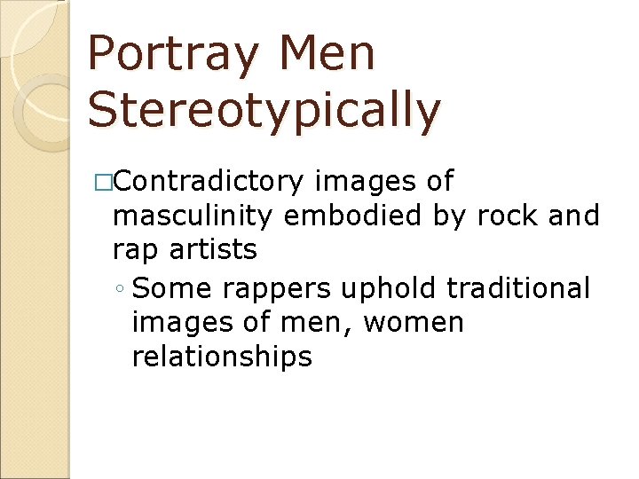 Portray Men Stereotypically �Contradictory images of masculinity embodied by rock and rap artists ◦