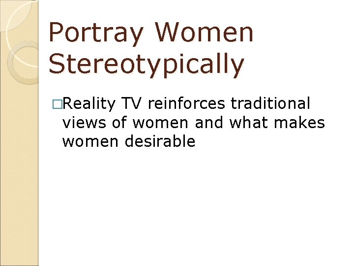 Portray Women Stereotypically �Reality TV reinforces traditional views of women and what makes women