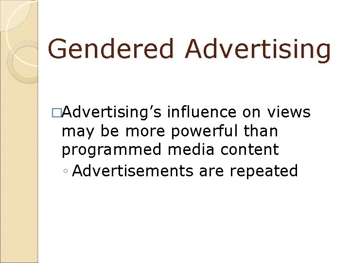Gendered Advertising �Advertising’s influence on views may be more powerful than programmed media content