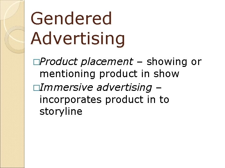 Gendered Advertising �Product placement – showing or mentioning product in show �Immersive advertising –