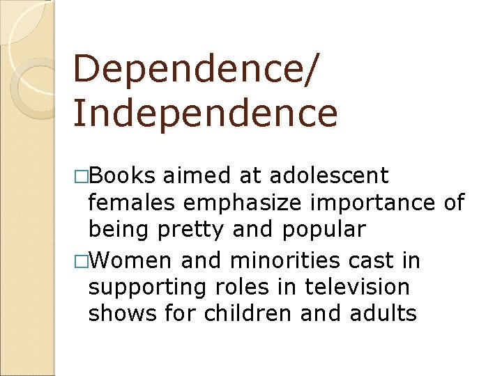 Dependence/ Independence �Books aimed at adolescent females emphasize importance of being pretty and popular
