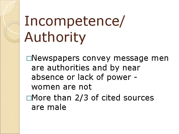 Incompetence/ Authority �Newspapers convey message men are authorities and by near absence or lack