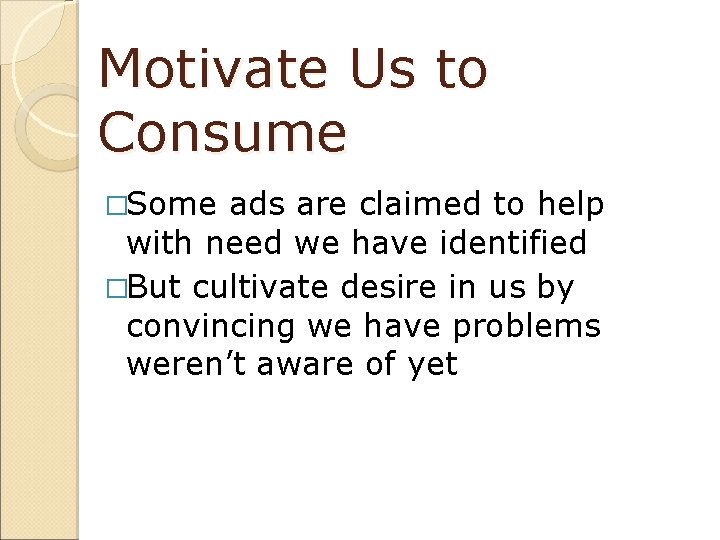 Motivate Us to Consume �Some ads are claimed to help with need we have