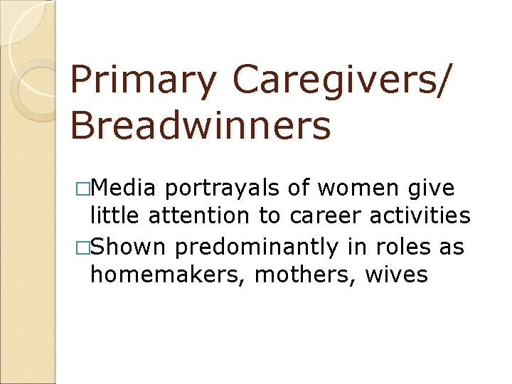 Primary Caregivers/ Breadwinners �Media portrayals of women give little attention to career activities �Shown