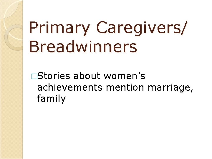 Primary Caregivers/ Breadwinners �Stories about women’s achievements mention marriage, family 