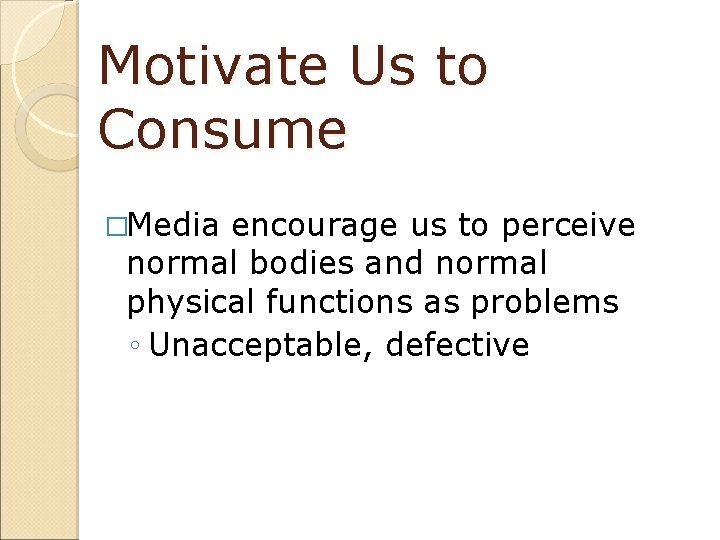 Motivate Us to Consume �Media encourage us to perceive normal bodies and normal physical