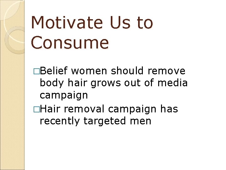 Motivate Us to Consume �Belief women should remove body hair grows out of media