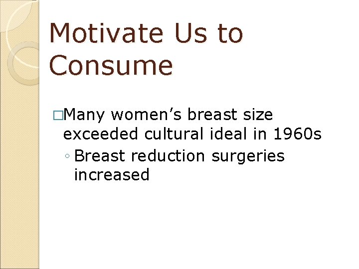Motivate Us to Consume �Many women’s breast size exceeded cultural ideal in 1960 s