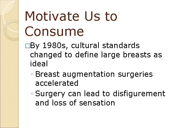 Motivate Us to Consume �By 1980 s, cultural standards changed to define large breasts