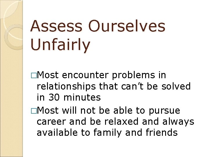 Assess Ourselves Unfairly �Most encounter problems in relationships that can’t be solved in 30