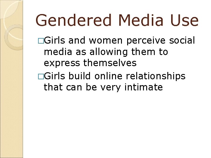 Gendered Media Use �Girls and women perceive social media as allowing them to express