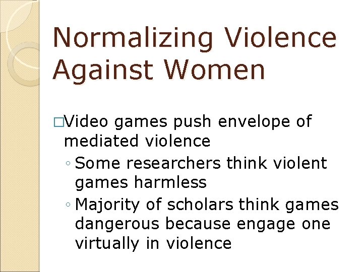 Normalizing Violence Against Women �Video games push envelope of mediated violence ◦ Some researchers