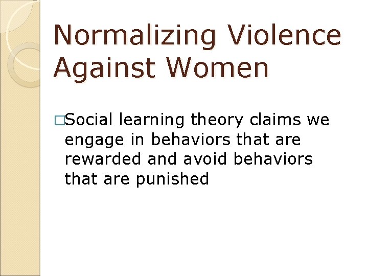 Normalizing Violence Against Women �Social learning theory claims we engage in behaviors that are